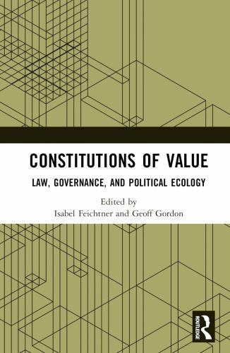 Constitutions of Value : Law, Governance, and Political Ecology by ...