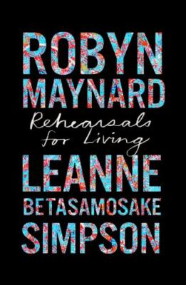 Rehearsals for Living [Abolitionist Papers, 3] Maynard, Robyn
