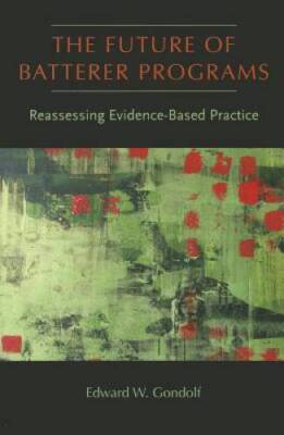 The Future of Batterer Programs: Reassessing Evidence-Based Practice (Nor - GOOD