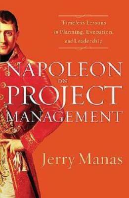 Napoleon on Project Management: Timeless Lessons in Planning, Execution,  - GOOD