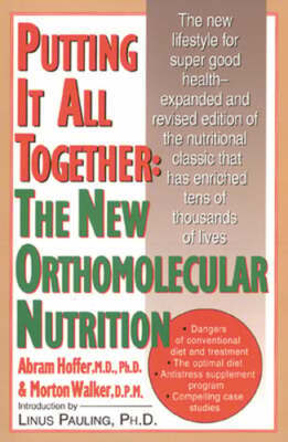 Putting It All Together: The New Orthomolecular Nutrition by Hoffer: New