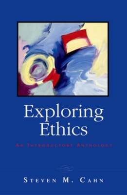 Exploring Ethics: An Introductory Anthology by Steven M Cahn: Used