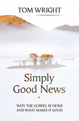Simply Good News: Why the Gospel is New..., Wright, Tom