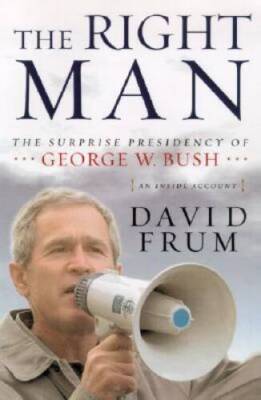 The Right Man: The Surprise Presidency of George W Bush, An I - ACCEPTABLE
