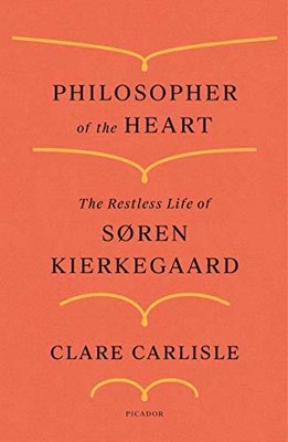 Philosopher of the Heart: The Restless Life of Soren Kierkegaard
