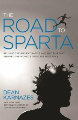 The Road to Sparta: Reliving the Ancient Battle and Epic Run That Inspired the
