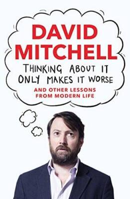 Thinking About it Only Makes it Worse: And Other Lessons from Modern Life - GOOD