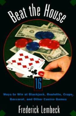 Beat The House: Sixteen Ways to Win at Blackjack, Roulette, Craps, Baccar - GOOD