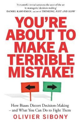You'Re About to Make a Terrible Mistake!: How Biases Distort Decision-Making