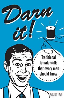 Darn It!: Traditional Female Skills That Every Man Should Know, Williams 