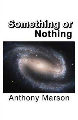 Something or Nothing: A Search for My Personal Theory of Everything, Marson..