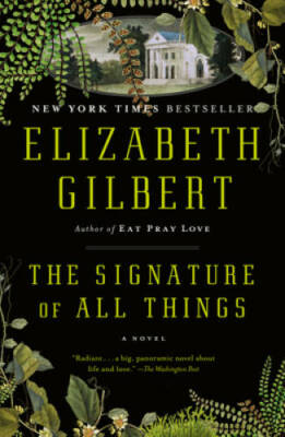 The Signature of All Things: A Novel - Paperback By Gilbert, Elizabeth - GOOD