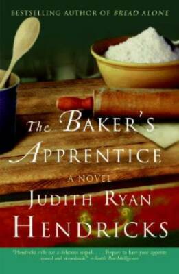 The Baker's Apprentice: A Novel - Paperback By Hendricks, Judith R. - GOOD