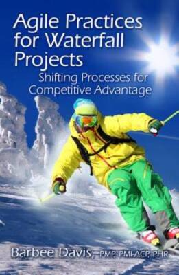 Agile Practices for Waterfall Projects: Shifting Processes for Competitiv - GOOD