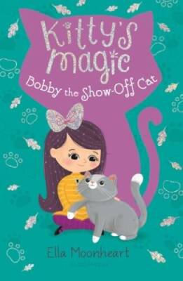 Kittys Magic 8: Bobby the Show-Off Cat - Paperback By Moonheart, Ella - GOOD
