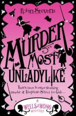 Murder Most Unladylike: A Wells  Wong Mystery (A Murder Most Unladylike  - GOOD