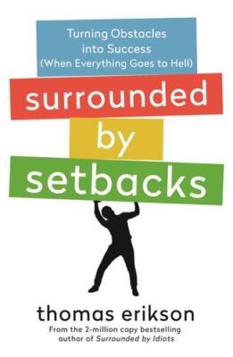 Surrounded by Setbacks: Turning Obstacles into Success (When Everything Goes ...