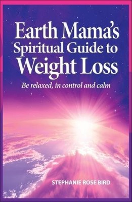 Stephanie Rose Bird Earth Mama's Spiritual Guide to Weight-Loss (Tapa blanda)