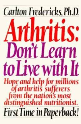 Arthritis: Dont Learn to Live with It - Mass Market Paperback - GOOD