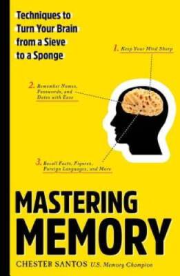 Mastering Memory: Techniques to Turn Your Brain from a Sieve - VERY GOOD