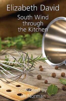 South Wind Through the Kitchen: The Best of Elizabeth David - VERY GOOD