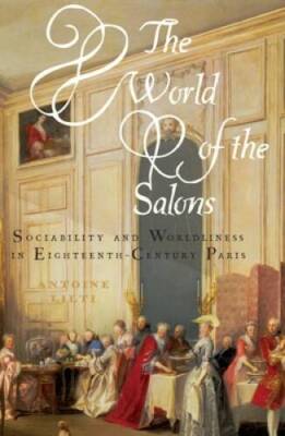 The World of the Salons: Sociability and Worldliness in Eighteenth-C - VERY GOOD