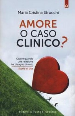 Amore o caso clinico? Capire quando una relazione ha bisogno di aiuto. Storie di