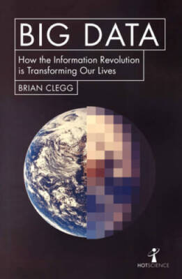 Big Data: How the Information Revolution Is Transforming Our Lives (Hot S - GOOD