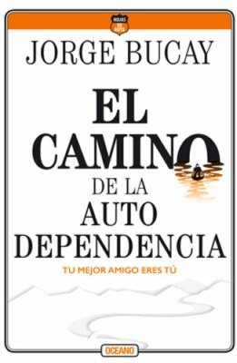 El Camino de la Autodependencia: Tu Mejor Amigo Eres Tú by Jorge Bucay: New