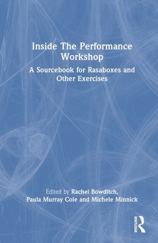 Inside the Performance Workshop : A Sourcebook for Rasaboxes and Other ...