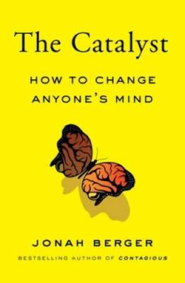 The Catalyst: How to Change Anyone's Mind - Hardcover By Berger, Jonah - GOOD