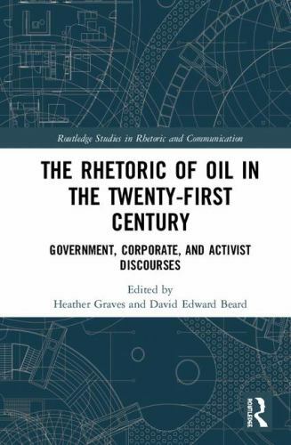 Routledge Studies in Rhetoric and Communication Ser.: Rhetoric of Oil ...
