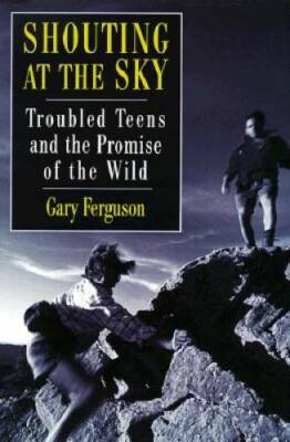 Shouting at the Sky: Troubled Teens and the Promise of the Wild - GOOD
