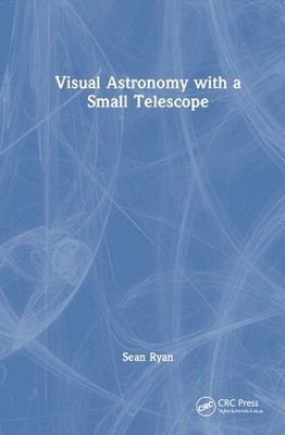 Visual Astronomy with a Small Telescope by Sean G. Ryan