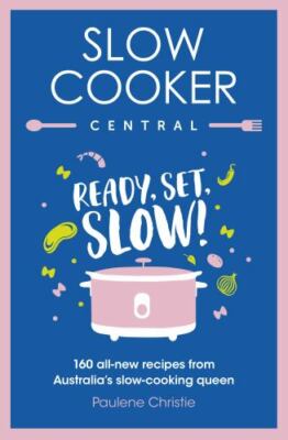 Slow Cooker Central: Ready, Set, Slow!: 160 all