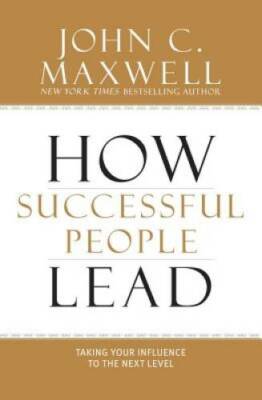 How Successful People Lead: Taking Your Influence to the Next Level - VERY GOOD