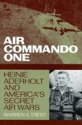 Air Commando One: Heinie Aderholt and America's Secret Air Wars by Trest: New