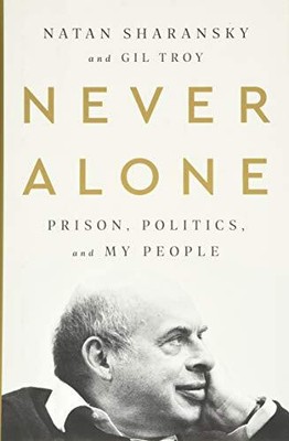Never Alone: Prison, Politics, and My People by Sharansky, Natan, Troy, Gil