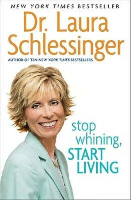 Stop Whining, Start Living - Paperback By Schlessinger, Dr. Laura - GOOD