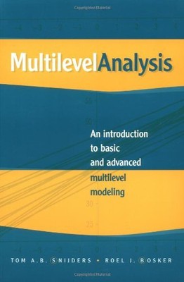 MULTILEVEL ANALYSIS: AN INTRODUCTION TO BASIC AND ADVANCED By Tom A. B. Snijders