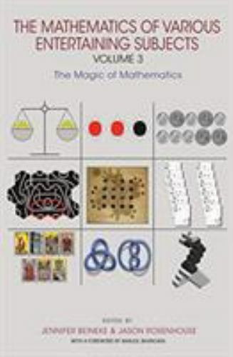 Mathematics of Various Entertaining Subjects : Volume 3: the Magic of ...
