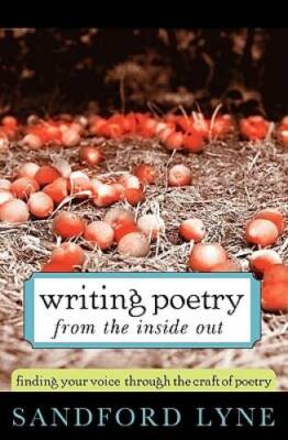 Writing Poetry from the Inside Out: Finding Your Voice Through the Craft  - GOOD