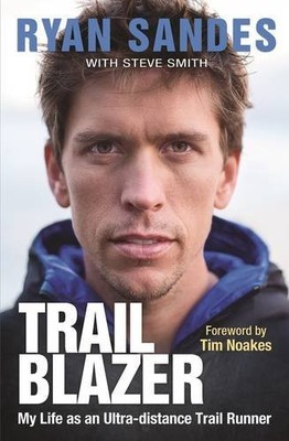 Trail Blazer: My Life As an Ultra-Distance Trail Runner