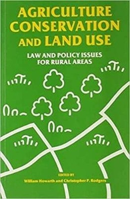 Agriculture, Conservation and Land Use: Law and Policy Issues for Rural Areas