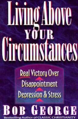 Living Above Your Circumstances - Paperback By George, Bob - GOOD