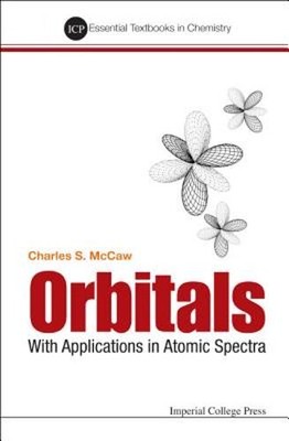 Orbitals: With Applications in Atomic Spectra by Charles Stuart McCaw: New