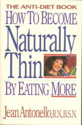 How to become naturally thin by eating more: The anti-diet book - GOOD
