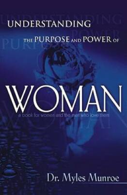 Understanding The Purpose And Power Of Woman - Paperback By Myles Munroe - GOOD