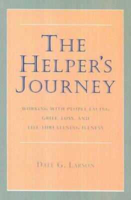 The Helper's Journey: Working With People Facing Grief, Loss, and Life-Th - GOOD