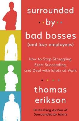 Surrounded by Bad Bosses (And Lazy Employees): How to Stop Struggling, St - GOOD
